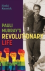Image for Pauli Murray&#39;s Revolutionary Life