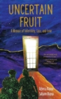 Image for Uncertain Fruit : A Memoir of Infertility, Loss, and Love