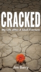 Image for Cracked : My Life After a Skull Fracture