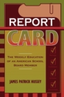 Image for Report Card : The Weekly Education of an American School Board Member