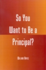 Image for So You Want to be a Principal?