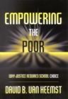 Image for Empowering the Poor : Why Justice Requires School Choice