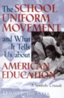 Image for The School Uniform Movement and What It Tells Us about American Education : A Symbolic Crusade