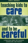 Image for Teaching Kids to Care and to be Careful : A Practical Guide for Teachers, Counselors, and Parents
