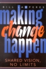 Image for Making Change Happen : Shared Vision, No Limits