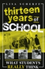 Image for Thirteen Years of School : What Students Really Think