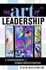 Image for The Art of Leadership : A Choreography of Human Understanding