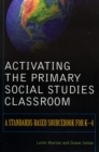 Image for Activating the Primary Social Studies Classroom : A Standards-Based Sourcebook for K-4