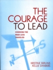 Image for The Courage to Lead : Choosing the Road Less Traveled