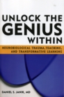 Image for Unlock the Genius Within : Neurobiological Trauma, Teaching, and Transformative Learning