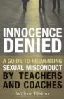 Image for Innocence Denied : A Guide to Preventing Sexual Misconduct by Teachers and Coaches
