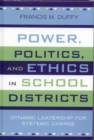 Image for Power, Politics, and Ethics in School Districts : Dynamic Leadership for Systemic Change