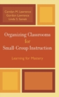 Image for Organizing Classrooms for Small-Group Instruction : Learning for Mastery