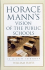 Image for Horace Mann&#39;s Vision of the Public Schools : Is it Still Relevant?