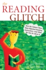 Image for The Reading Glitch : How the Culture Wars Have Hijacked Reading Instruction-And What We Can Do about It