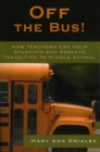Image for Off the Bus! : How Teachers Can Help Students and Parents Transition to Middle School