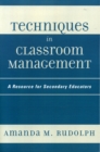 Image for Techniques in Classroom Management : A Resource for Secondary Educators