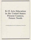 Image for K-12 Arts Education in the US : Present Context, Future Needs