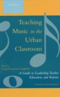 Image for Teaching Music in the Urban Classroom : A Guide to Leadership, Teacher Education, and Reform