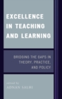 Image for Excellence in Teaching and Learning : Bridging the Gaps in Theory, Practice, and Policy