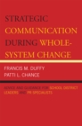 Image for Strategic Communication During Whole-System Change : Advice and Guidance for School District Leaders and PR Specialists