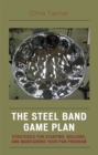 Image for The Steel Band Game Plan : Strategies for Starting, Building, and Maintaining Your Pan Program
