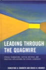 Image for Leading Through the Quagmire : Ethical Foundations, Critical Methods, and Practical Applications for School Leadership