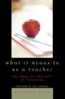 Image for What it Means to Be a Teacher : The Reality and Gift of Teaching