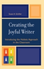 Image for Creating the Joyful Writer : Introducing the Holistic Approach in the Classroom