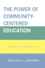 Image for The Power of Community-Centered Education : Teaching as a Craft of Place
