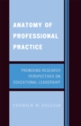 Image for Anatomy of Professional Practice : Promising Research Perspectives on Educational Leadership