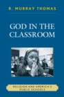 Image for God in the Classroom : Religion and America&#39;s Public Schools