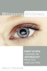 Image for Witnessing Whiteness : First Steps Toward an Antiracist Practice and Culture