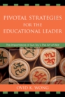 Image for Pivotal Strategies for the Educational Leader : The Importance of Sun Tzu&#39;s Art of War