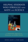 Image for Helping Students Who Struggle with Math and Science : A Collaborative Approach for Elementary and Middle Schools
