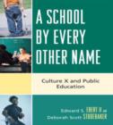 Image for A School by Every Other Name : Culture X and Public Education