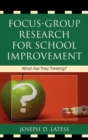 Image for Focus-Group Research for School Improvement : What Are They Thinking?