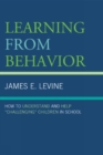 Image for Learning From Behavior : How to Understand and Help &#39;Challenging&#39; Children in School