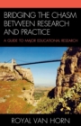 Image for Bridging the Chasm Between Research and Practice : A Guide to Major Educational Research