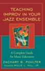 Image for Teaching Improv in Your Jazz Ensemble : A Complete Guide for Music Educators