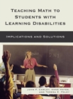 Image for Teaching Math to Students with Learning Disabilities : Implications and Solutions
