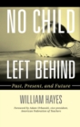 Image for No Child Left Behind : Past, Present, and Future