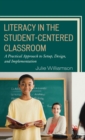 Image for Literacy in the Student-Centered Classroom : A Practical Approach to Setup, Design, and Implementation
