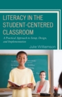 Image for Literacy in the Student-Centered Classroom: A Practical Approach to Setup, Design, and Implementation