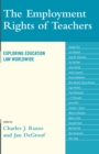 Image for The Employment Rights of Teachers : Exploring Education Law Worldwide