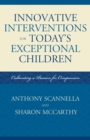 Image for Innovative Interventions for Today&#39;s Exceptional Children: Cultivating a Passion for Compassion