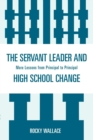 Image for The Servant Leader and High School Change : More Lessons from Principal to Principal