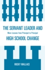 Image for The Servant Leader and High School Change: More Lessons from Principal to Principal