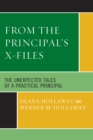 Image for From the Principal&#39;s X-Files: The Unexpected Tales of a Practical Principal