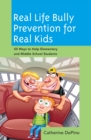 Image for Real Life Bully Prevention for Real Kids : 50 Ways to Help Elementary and Middle School Students